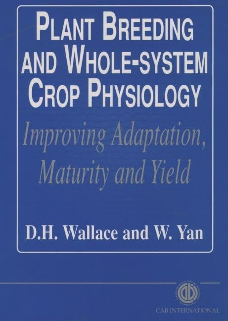 Plant Breeding and Whole-System Crop Physiology : Improving Adaptation, Maturity and Yield