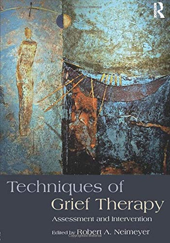 Techniques of Grief Therapy: Assessment and Intervention (Series in Death, Dying, and Bereavement)