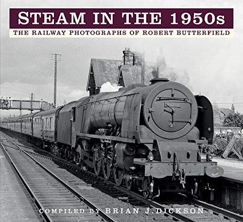 Steam in the 1950s: The Railway Photographs of Robert Butterfield