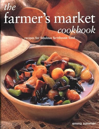 The Farmer's Market Cookbook : Recipes for fabulous farmhouse food