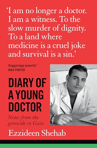 Diary of a Young Doctor : Notes from the Genocide in Gaza