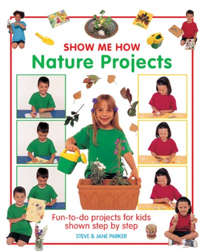 Show Me How: Nature Projects : Fun-to-do Projects for Kids Shown Step by Step