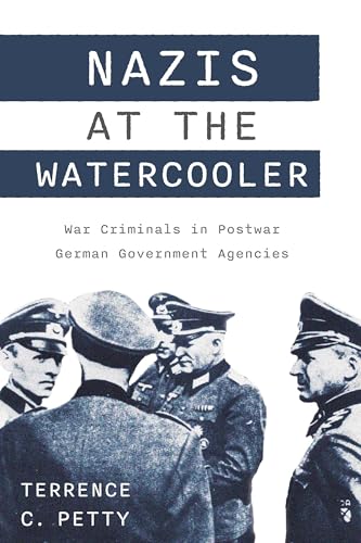 Nazis at the Watercooler : War Criminals in Postwar German Government Agencies
