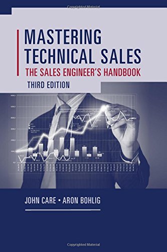 Mastering Technical Sales: The Sales Engineer s Handbook, Third Edition (Artech House Technology Management and Professional Developm)