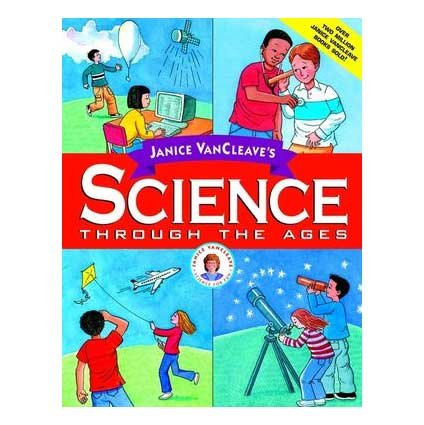 Janice VanCleaves Science Through the Ages