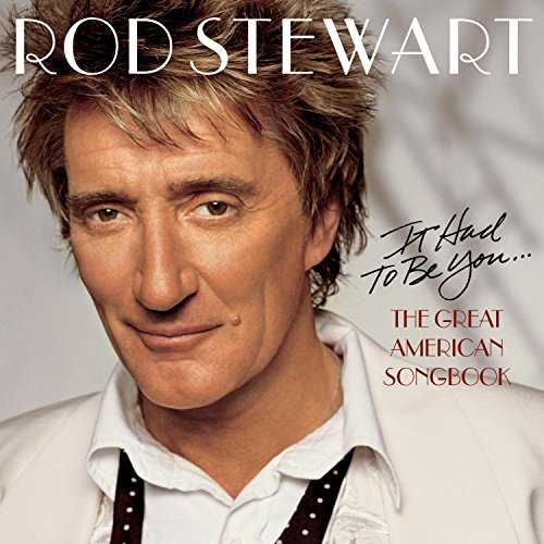 Rod Stewart album cover, "It Had to Be You: The Great American Songbook.