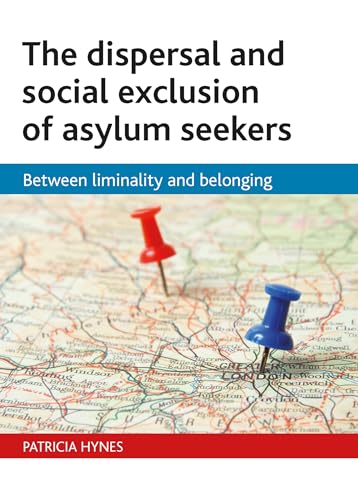 The dispersal and social exclusion of asylum seekers : Between liminality and belonging
