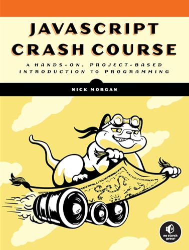 Javascript Crash Course : A Hands-On, Project-Based Introduction to Programming