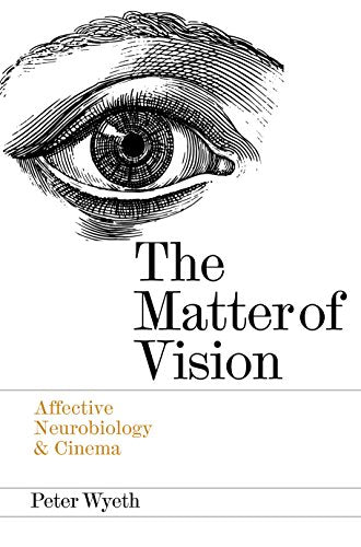 The Matter of Vision: Affective Neurobiology &amp; Cinema