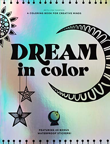 Dream in Color: An Inspirational Coloring Book with Sticker Sheets: A Coloring Book for Creative Minds (Featuring 40 Bonus Waterproof Stickers!)