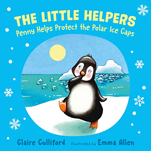 The Little Helpers: Penny Helps Protect the Polar Ice Caps: (The Little Helpers, Book 2) (The Little Helpers (2))