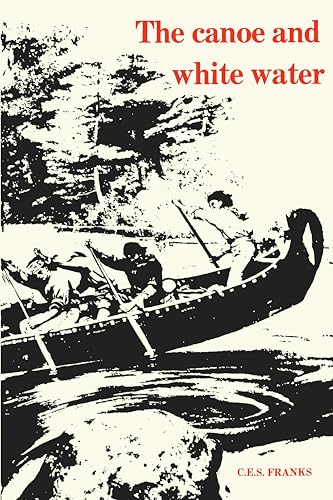 The Canoe and White Water : From Essential to Sport