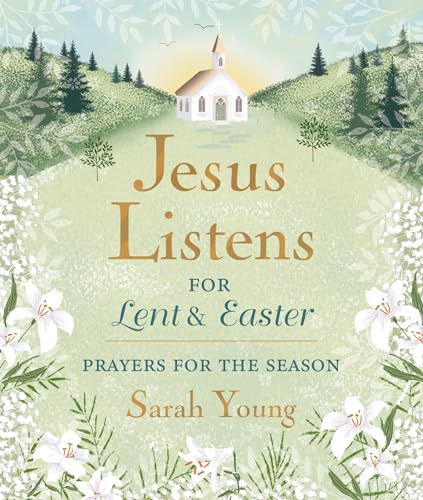 Jesus Listens--for Lent and Easter, Padded Hardcover, with Full Scriptures : Prayers for the Season
