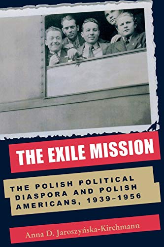 The Exile Mission: The Polish Political Diaspora and Polish Americans