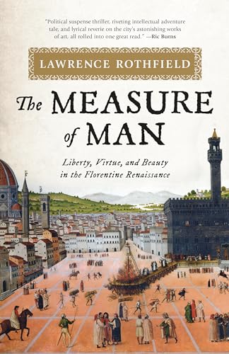 The Measure of Man : Liberty, Virtue, and Beauty in the Florentine Renaissance