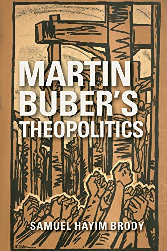 Martin Buber's Theopolitics (New Jewish Philosophy and Thought)