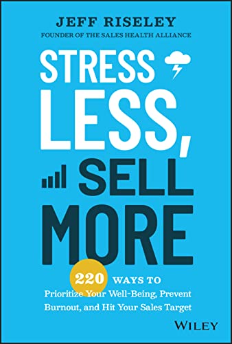 The Guide to Better Mental Health in Sales: 220 Strategies to Improve Sales Performance Through Better Mental Health