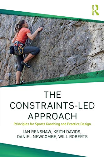The Constraints-Led Approach (Routledge Studies in Constraints-Based Methodologies in Sport)