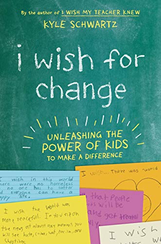 I Wish for Change : Unleashing the Power of Kids to Make a Difference