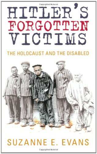 Hitler's Forgotten Victims : The Holocaust and the Disabled