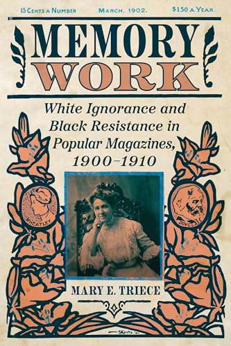 Memory Work : White Ignorance and Black Resistance in Popular Magazines, 1900-1910