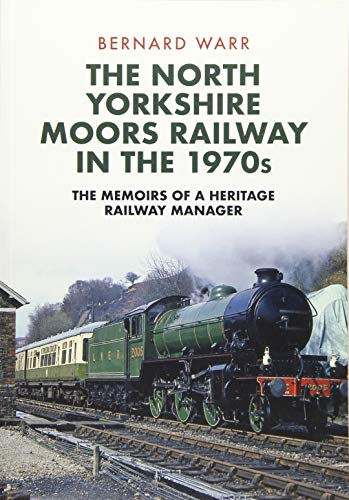 The North Yorkshire Moors Railway in the 1970s: The Memoirs of a Heritage Railway Manager