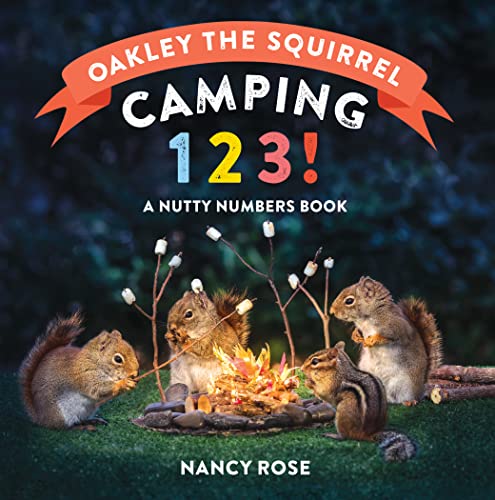 Oakley the Squirrel: Camping 1, 2, 3! : A Nutty Numbers Book