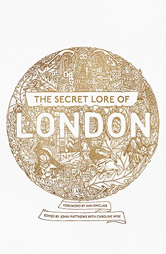 The Secret Lore of London: The city's forgotten stories and mythology