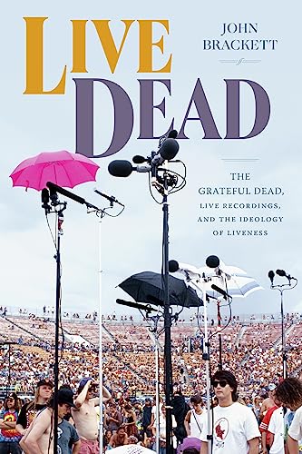 Live Dead : The Grateful Dead, Live Recordings, and the Ideology of Liveness