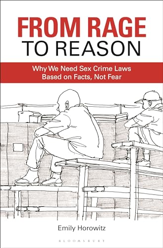 From Rage to Reason : Why We Need Sex Crime Laws Based on Facts, Not Fear
