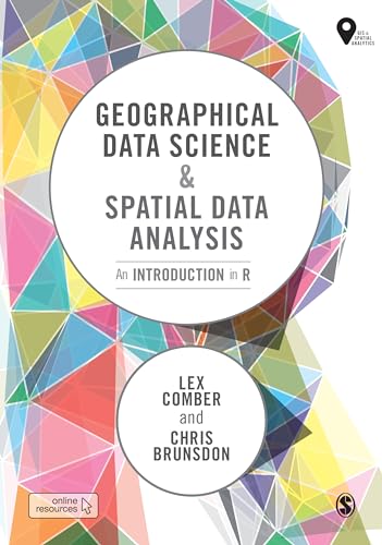 Geographical Data Science and Spatial Data Analysis: An Introduction in R (Spatial Analytics and GIS)