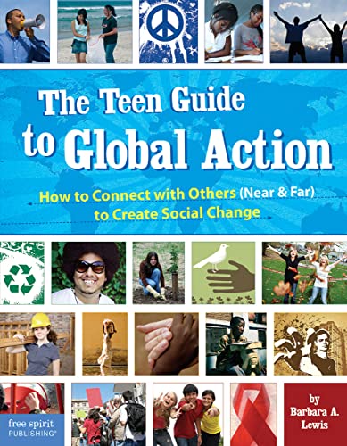 The Teen Guide to Global Action : How to Connect with Others (Near and Far) to Create Social Change