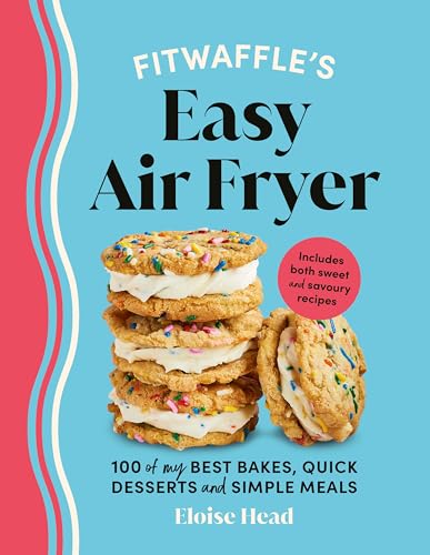 Fitwaffle’s Easy Air Fryer : 100 of my best bakes, quick desserts and simple meals