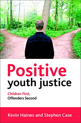 Positive Youth Justice : Children First, Offenders Second