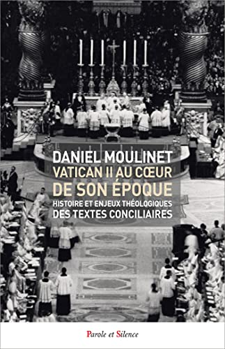 Daniel Moulinet - Vatican II au coeur de son époque: Histoir