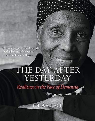 The Day after Yesterday: Resilience in the Face of Dementia