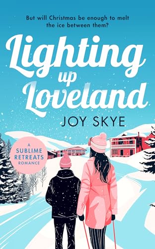 Lighting up Loveland : A Feel-Good Romantic Festive Comedy