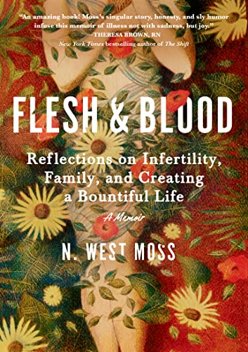 Flesh & Blood : Reflections on Infertility, Family, and Creating a Bountiful Life: A Memoir