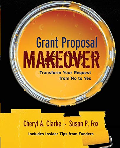 The Grant Proposal Makeover: Transform Your Request from No to Yes