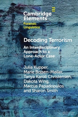 Decoding Terrorism : An Interdisciplinary Approach to a Lone-Actor Case