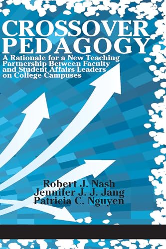 Crossover Pedagogy : A Rationale for a New Teaching Partnership Between Faculty and Student Affairs Leaders on College Campuses