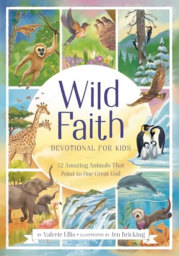 Wild Faith Devotional for Kids : 52 Amazing Animals That Point to One Great God