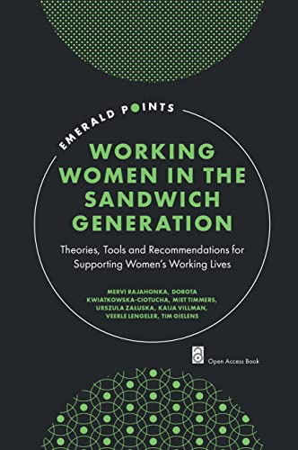 Working Women in the Sandwich Generation: Theories, Tools and Recommendations for Supporting Women’s Working Lives (Emerald Points)