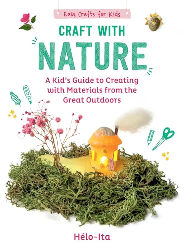 Craft with Nature : A Kid's Guide to Creating with Materials from the Great Outdoors : 1