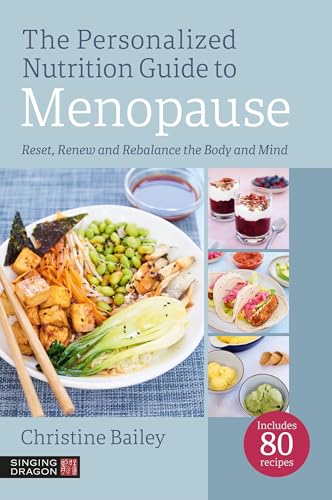 The Personalized Nutrition Guide to Menopause : Reset, Renew and Rebalance the Body and Mind