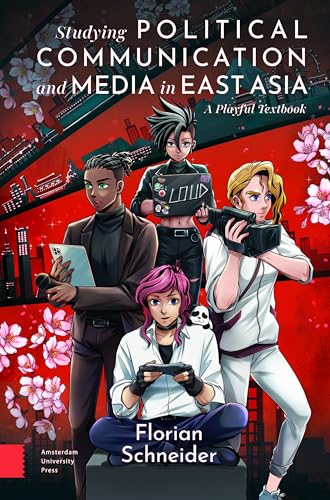 Studying Political Communication and Media in East Asia : A Playful Textbook