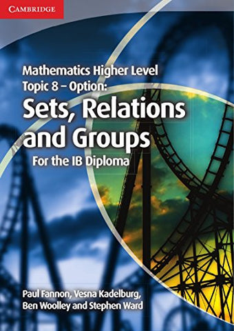 Mathematics Higher Level for the IB Diploma Option Topic 8 Sets, Relations and Groups