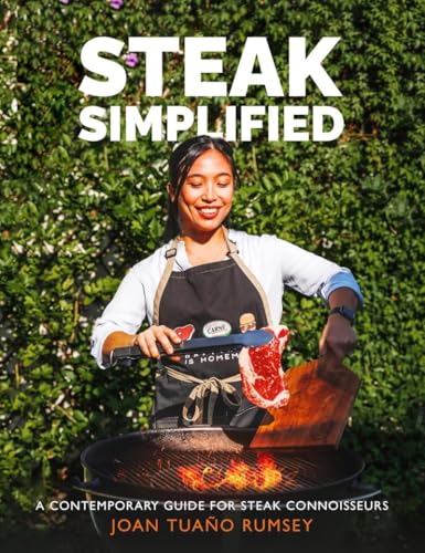 Steak Simplified : A Contemporary Guide for Steak Connoisseurs