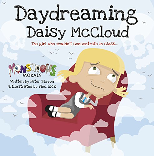 Day Dreaming Daisy McCloud: The Girl Who Wouldn't Concentrate in Class (Monstrous Morals)
