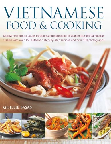 Vietnamese Food & Cooking : Discover the exotic culture, traditions and ingredients of Vietnamese and Cambodian cuisine with over 150 authentic step-by-step recipes and over 700 photographs